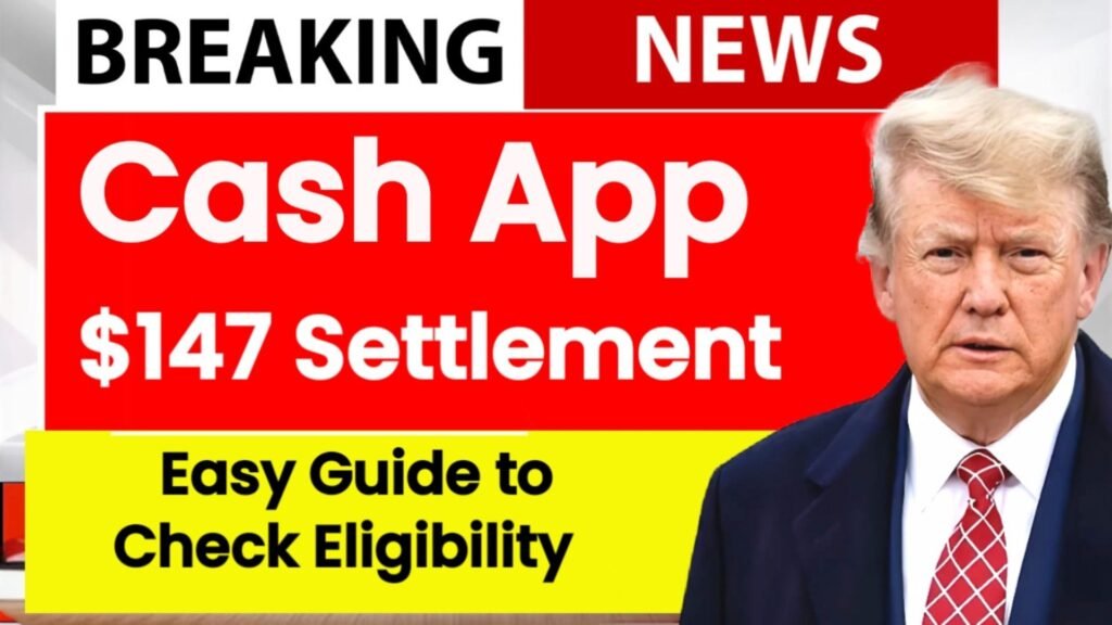 Cash App $147 Settlement 2025: Easy Guide to Check Eligibility, Claim Your Share, and Track Key Dates